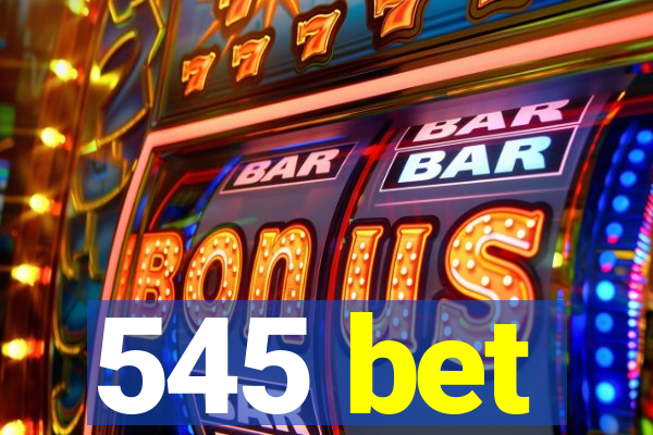 545 bet